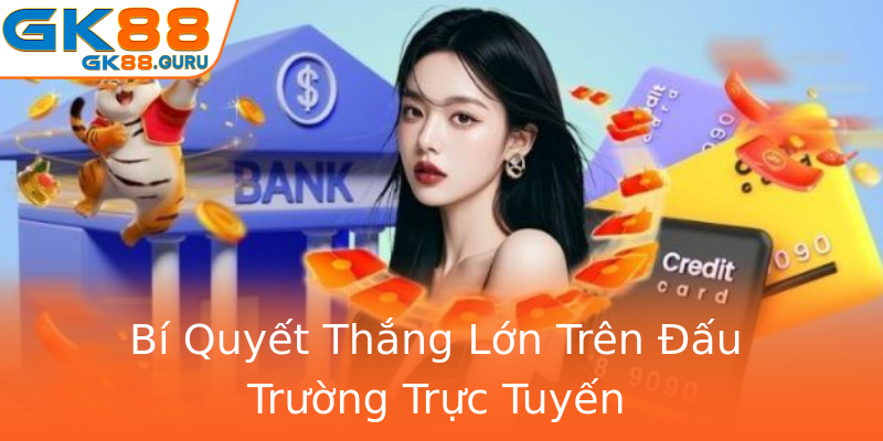 Bí Quyết Thắng Lớn Trên Đấu Trường Trực Tuyến