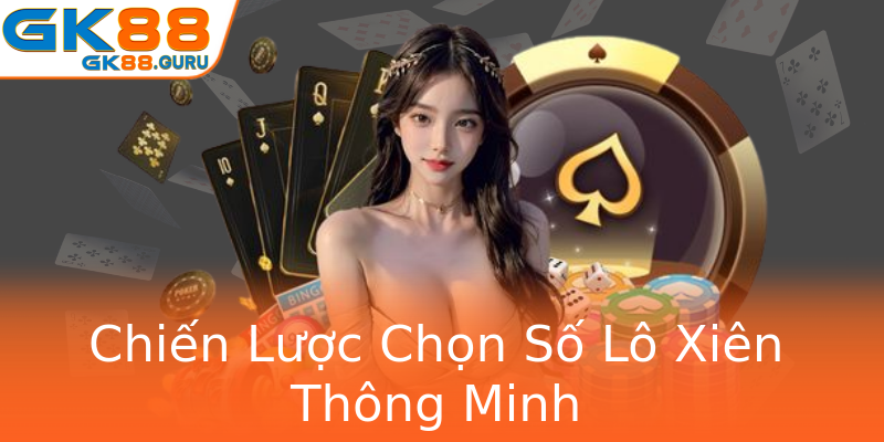 Chiến Lược Chọn Số Lô Xiên Thông Minh Chiến Lược Chọn Số Lô Xiên Thông Minh