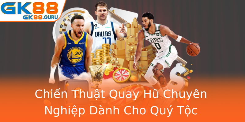 Chiến Thuật Quay Hũ Chuyên Nghiệp Dành Cho Quý Tộc