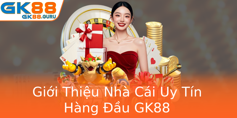 Giới Thiệu Nhà Cái Uy Tín Hàng Đầu GK88