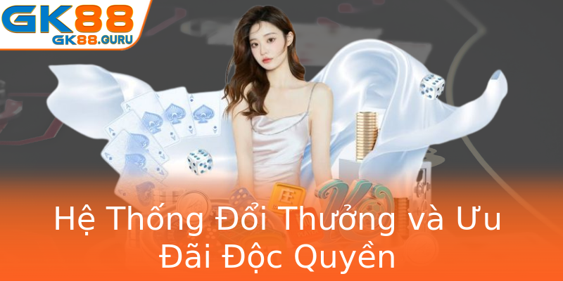 Hệ Thống Đổi Thưởng và Ưu Đãi Độc Quyền