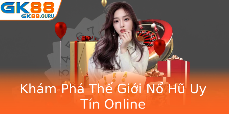 Khám Phá Thế Giới Nổ Hũ Uy Tín Online Khám Phá Thế Giới Nổ Hũ Uy Tín Online