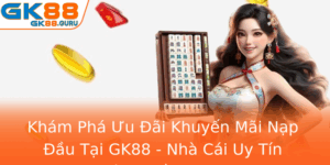 Kham Pha Uu Ai Khuyen Mai Nap Au Tai Gk88 Nha Cai Uy Tin Hang Au 2025