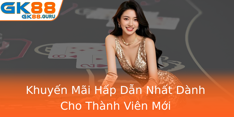 Khuyến Mãi Hấp Dẫn Nhất Dành Cho Thành Viên Mới