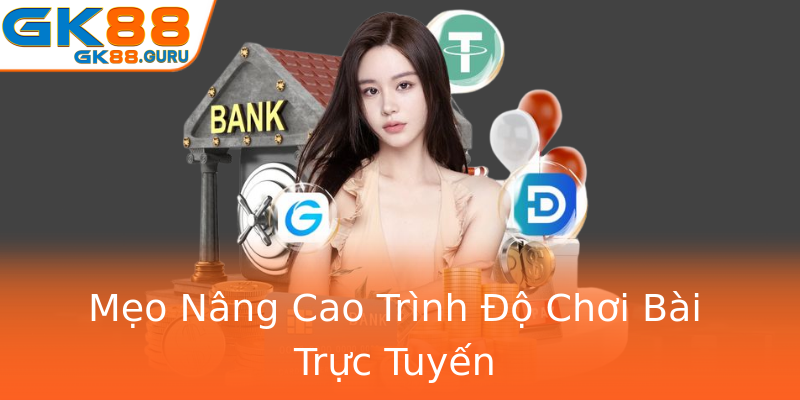 Mẹo Nâng Cao Trình Độ Chơi Bài Trực Tuyến