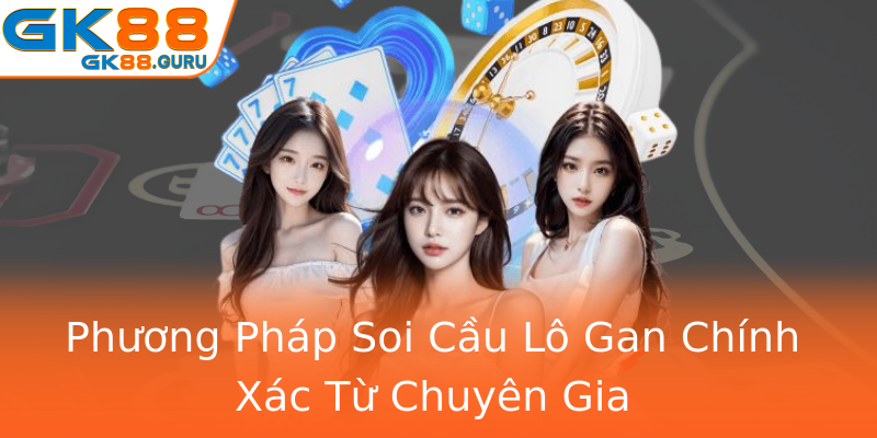 Phương Pháp Soi Cầu Lô Gan Chính Xác Từ Chuyên Gia Phương Pháp Soi Cầu Lô Gan Chính Xác Từ Chuyên Gia