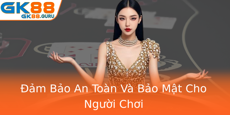 Đảm Bảo An Toàn Và Bảo Mật Cho Người Chơi