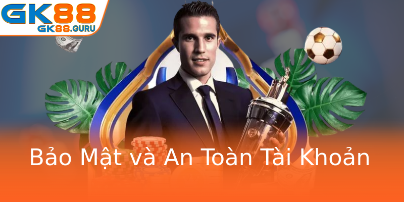 Bảo Mật và An Toàn Tài Khoản