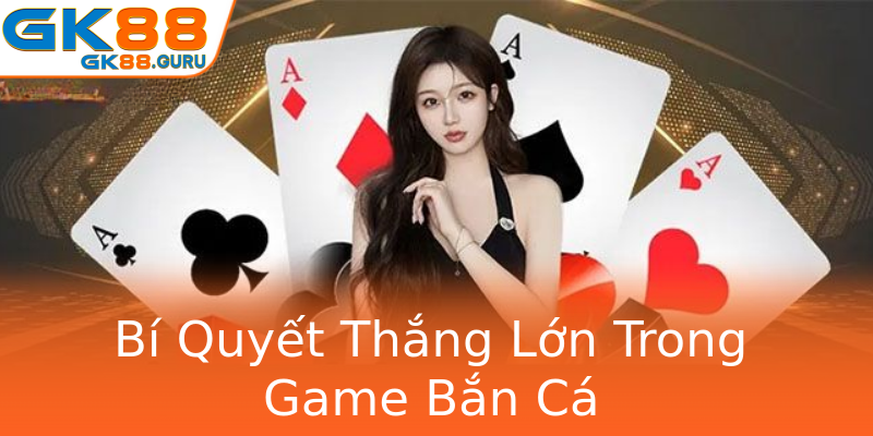 Bí Quyết Thắng Lớn Trong Game Bắn Cá