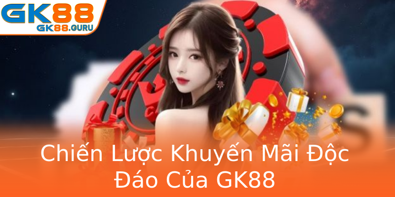 Chiến Lược Khuyến Mãi Độc Đáo Của GK88