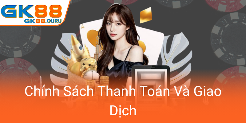 Điều Khoản Và Điều Kiện GK88 - Hiểu Rõ Quy Định An Toàn Và Công Bằng Trong Cá Cược Trực Tuyến 3 Chinh Sach Thanh Toan Va Giao Dich0