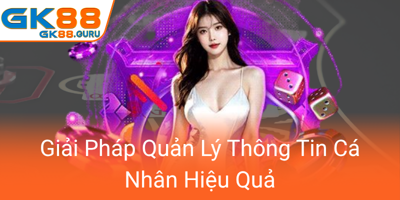 Giai Phap Quan Ly Thong Tin Ca Nhan Hieu Qua0