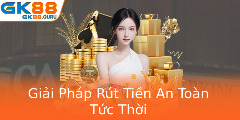 Giải Pháp Rút Tiền An Toàn Tức Thời