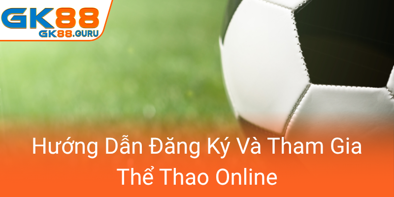 Huong Dan Dang Ky Va Tham Gia The Thao Online0