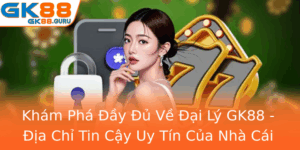 Kham Pha Ay U Ve Ai Ly Gk88 Ia Chi Tin Cay Uy Tin Cua Nha Cai Gk88