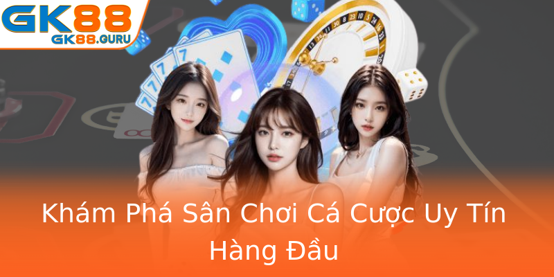 Khám Phá Sân Chơi Cá Cược Uy Tín Hàng Đầu