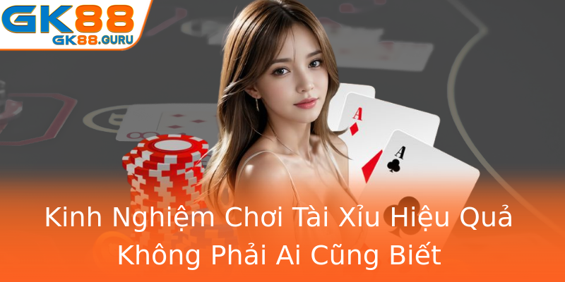 Kinh Nghiệm Chơi Tài Xỉu Hiệu Quả Không Phải Ai Cũng Biết