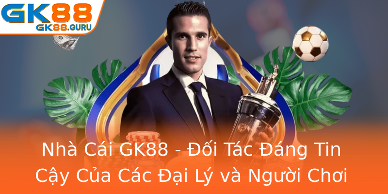 Nhà Cái GK88 - Đối Tác Đáng Tin Cậy Của Các Đại Lý và Người Chơi