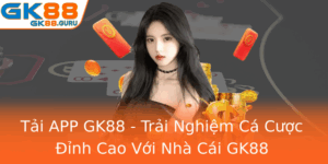 Tai App Gk88 Trai Nghiem Ca Cuoc Inh Cao Voi Nha Cai Gk88 1