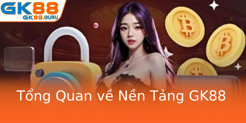 Tổng Quan về Nền Tảng GK88