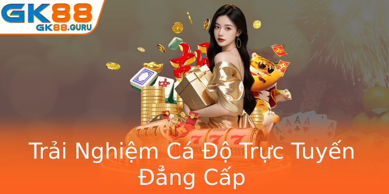Trải Nghiệm Cá Độ Trực Tuyến Đẳng Cấp
